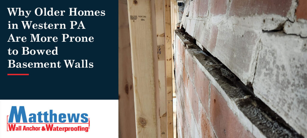 Matthews-Wall-Anchor-Blog_Why-Older-Homes-In-Western-PA-Are-Prone-To-Bowed-Basement-Walls