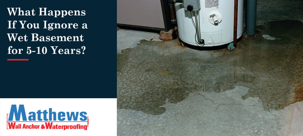 Matthews-Wall-Anchor-Blog_What-Happens-If-You-Ignore-A-Wet-Basement